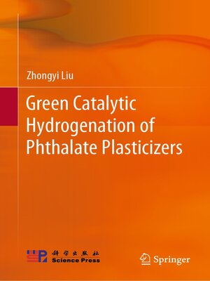 cover image of Green Catalytic Hydrogenation of Phthalate Plasticizers
